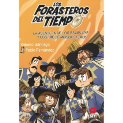 Los forasteros del tiempo - La aventura de los Balbuena y los Trece Mosqueteros - Libro 13